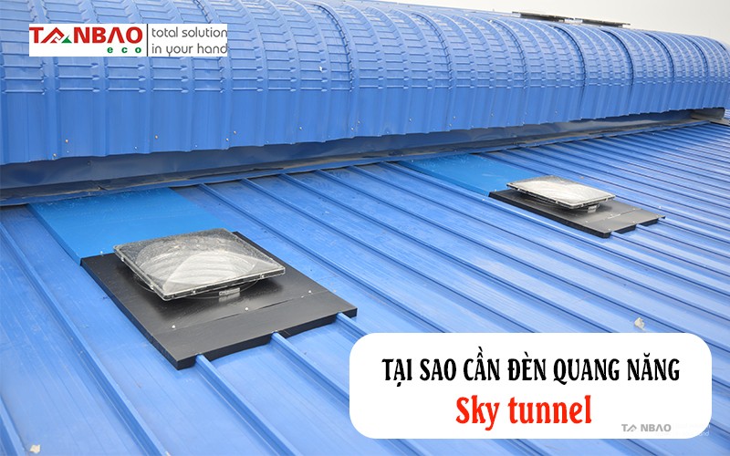 Tại sao cần đèn quang năng Sky Tunnel