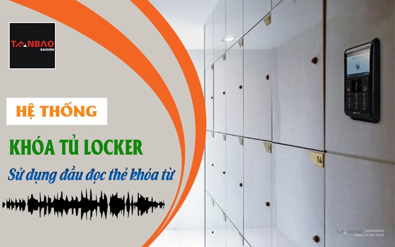 Hệ thống khóa tủ Locker sử dụng đầu đọc thẻ khóa từ