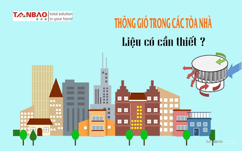 Thông gió trong các tòa nhà liệu có cần thiết?